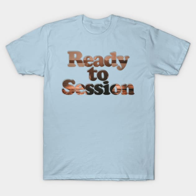 Ready to Session T-Shirt by afternoontees